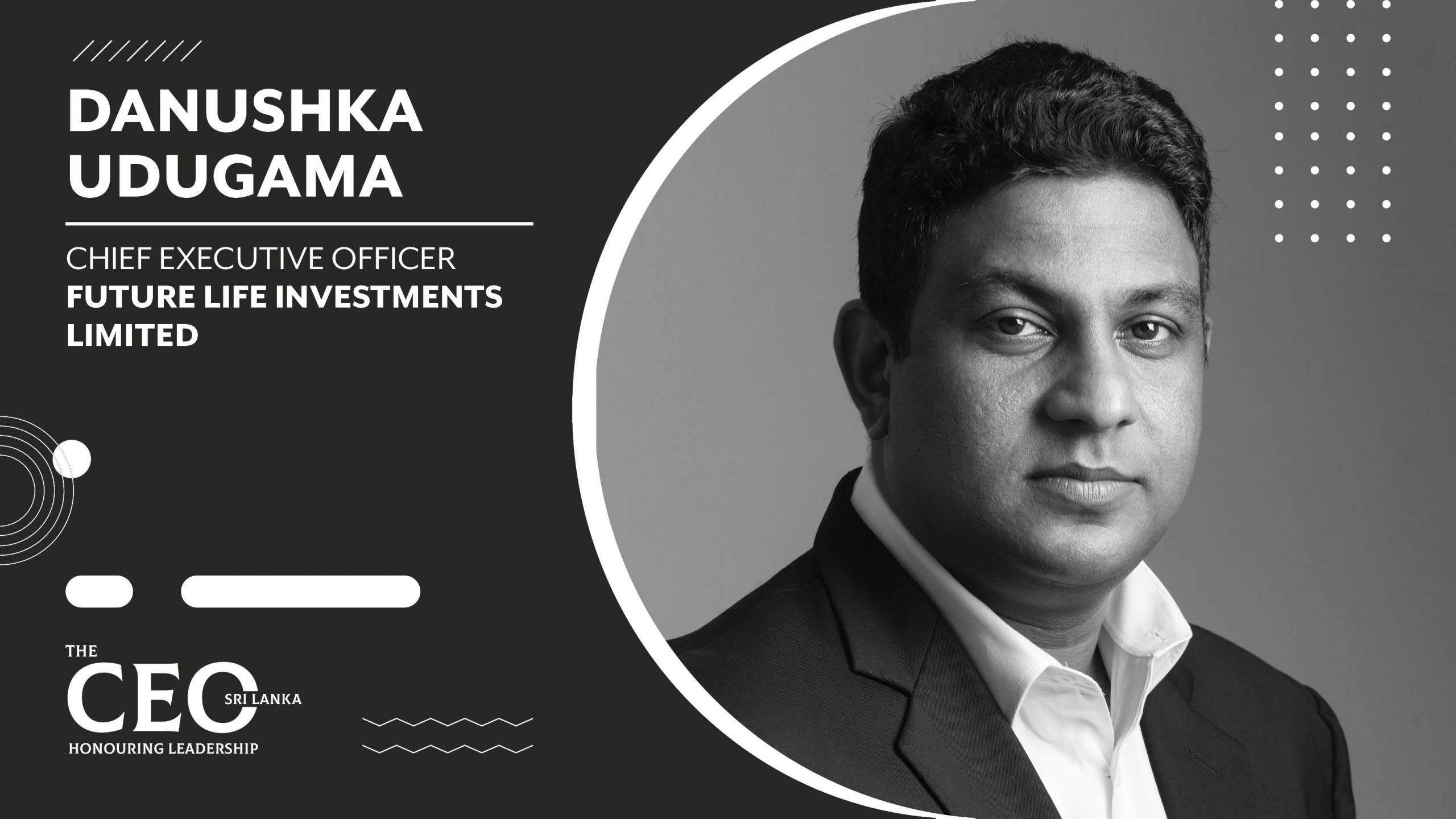 Projecting the New Look of Microfinancing – Chief Executive Officer of Future Life Investments Limited, Danushka Udugama