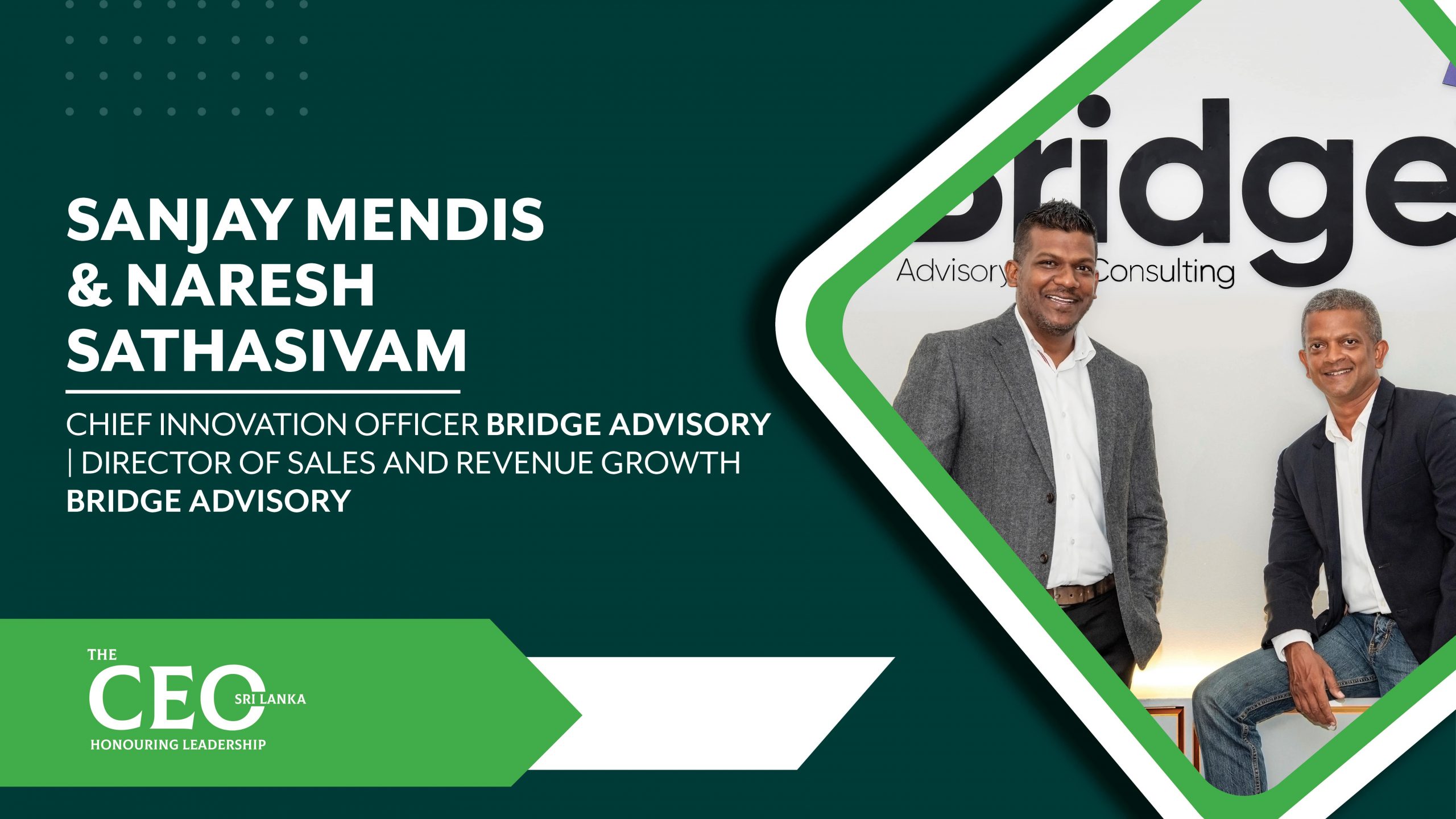 Specialists in Driving the ‘New Economy’ in Sri Lanka – Sanjay Mendis, the Chief Innovation Officer, and Naresh Sathasivam, the Director of Sales & Revenue Growth, of Bridge Advisory and Consulting
