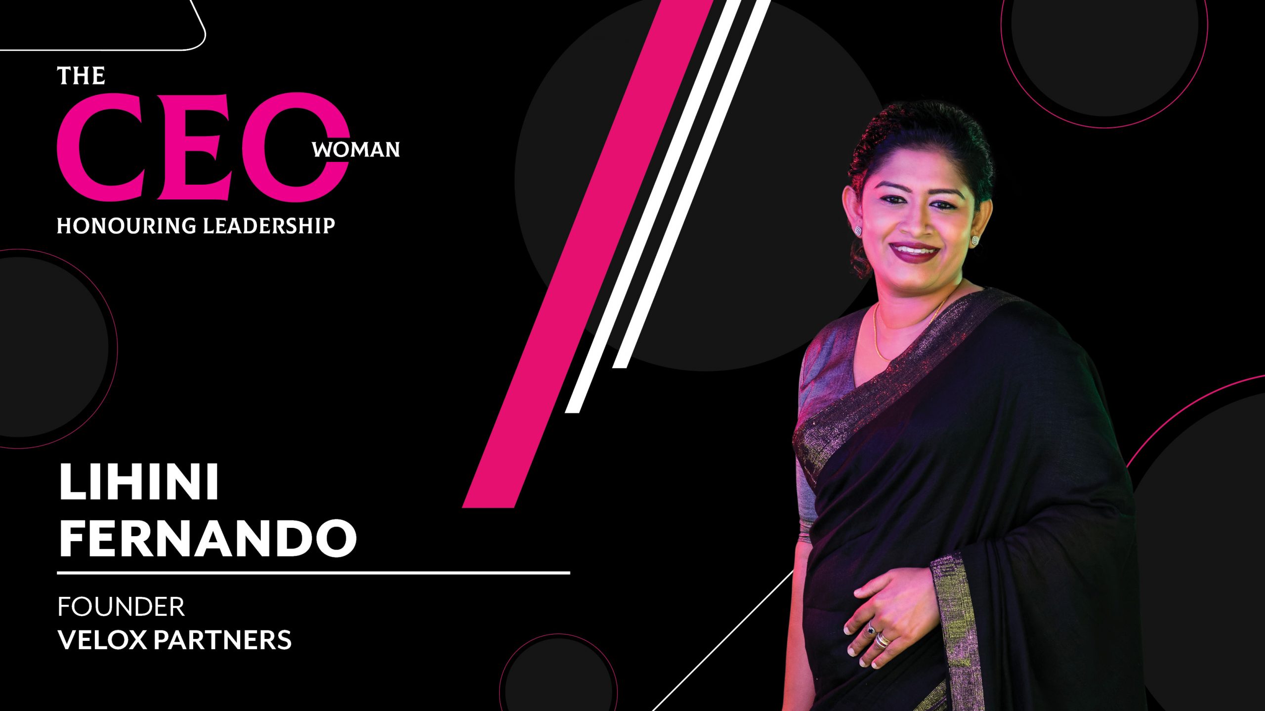 Paving the Way to a Worthwhile Change – the Founder of Velox Partners, Lihini Fernando