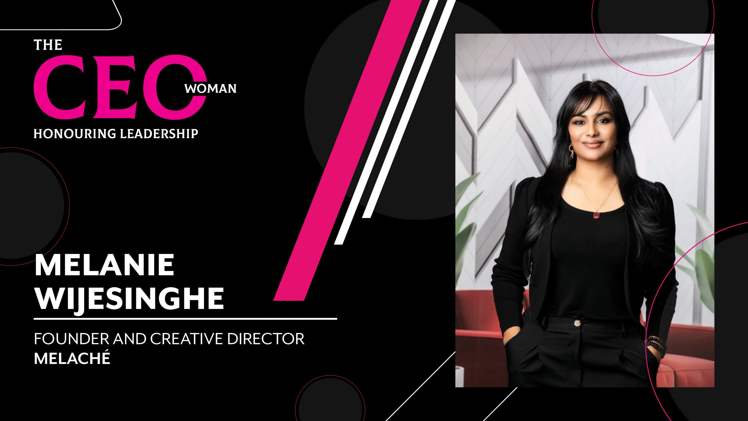 The Phenomenal Grace of an Inspiring Woman – the Founder and Creative Director of Melaché, Melanie Wijesinghe