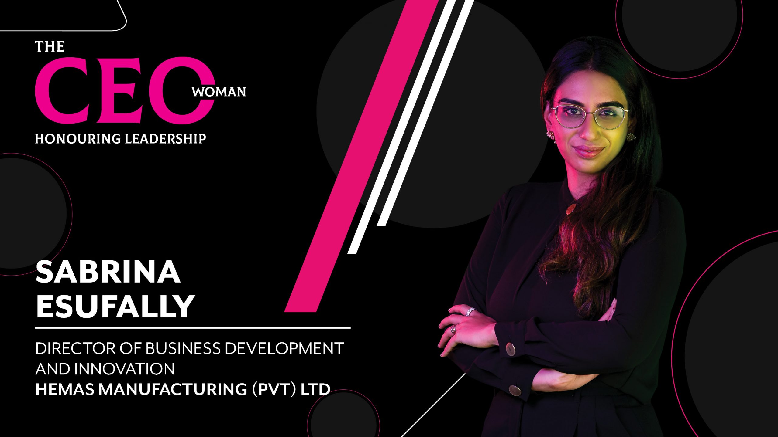 The Making of a Leader – the Director of Business Development and Innovation at Hemas Manufacturing (PVT) Ltd, Sabrina Esufally