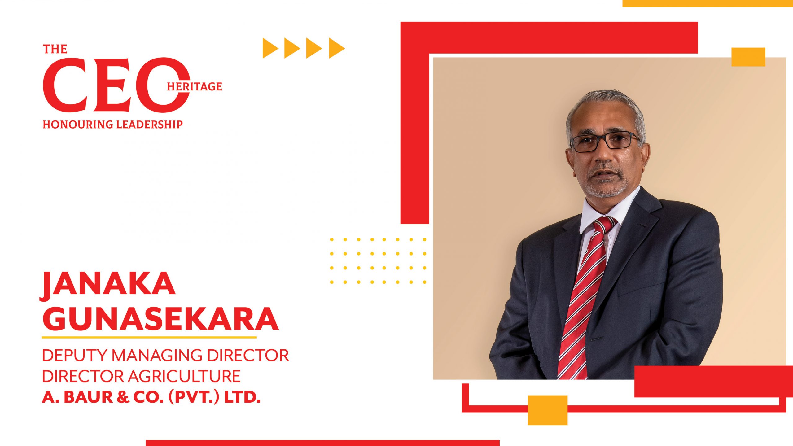 Baurs: An emblematic pioneer in the corporate sector – Deputy Managing Director / Director Agriculture of A. Baur & Co. (Pvt.) Ltd., Janaka Gunasekara