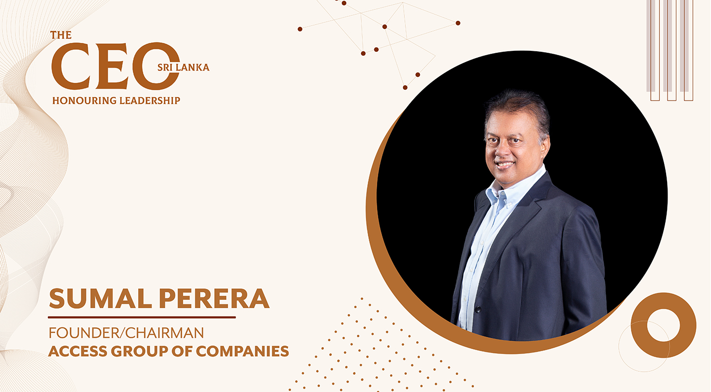 Ascending Pinnacles through Benevolent Guidance –  Founder/Chairman of Access Group of Companies, Sumal Perera