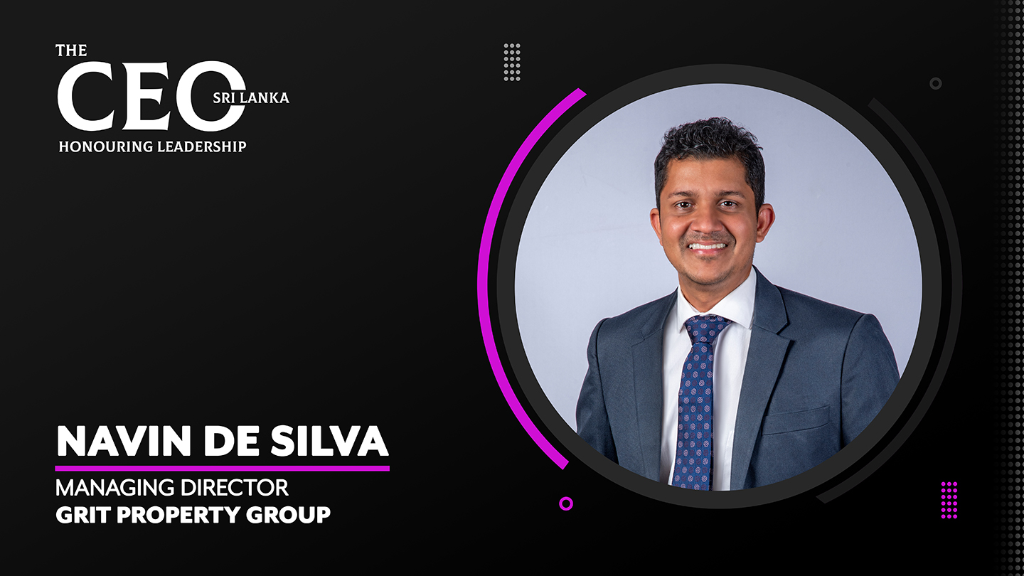 Maintaining Lucidity in Property Investment – Managing Director of GRIT Property Group, Navin De Silva
